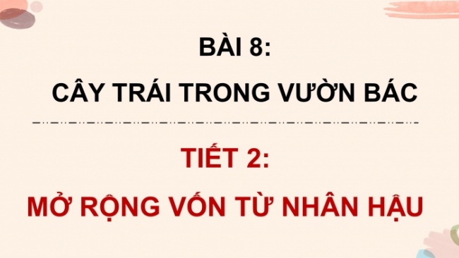 Soạn giáo án điện tử tiếng việt 4 CTST CĐ 2 Bài 8 Luyện từ và câu: Mở rộng vốn từ Nhân hậu