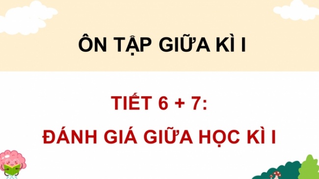 Soạn giáo án điện tử tiếng việt 4 CTST Ôn tập giữa kì 1 - Tiết 6, 7