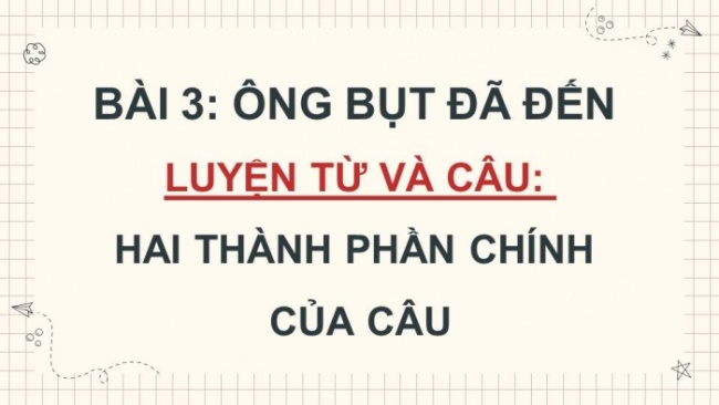 Soạn giáo án điện tử tiếng việt 4 KNTT Bài 3 Luyện từ và câu: Hai thành phần chính của câu