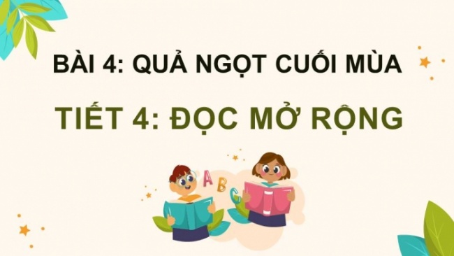 Soạn giáo án điện tử tiếng việt 4 KNTT Bài 4 Đọc: Đọc mở rộng