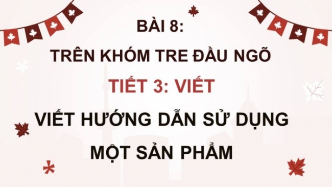 Soạn giáo án điện tử tiếng việt 4 KNTT Bài 8 Viết: Viết hướng dẫn sử dụng một sản phẩm