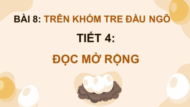 Soạn giáo án điện tử tiếng việt 4 KNTT Bài 8 Đọc: Đọc mở rộng