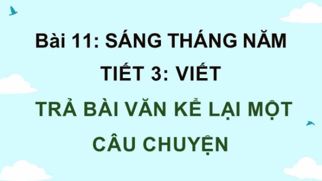 Soạn giáo án điện tử tiếng việt 4 KNTT Bài 11 Viết: Trả bài văn kể lại một câu chuyện