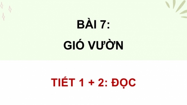 Soạn giáo án điện tử tiếng việt 4 CTST CĐ 2 Bài 7 Đọc: Gió vườn