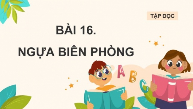 Soạn giáo án điện tử tiếng việt 4 KNTT Bài 16 Đọc: Ngựa biên phòng