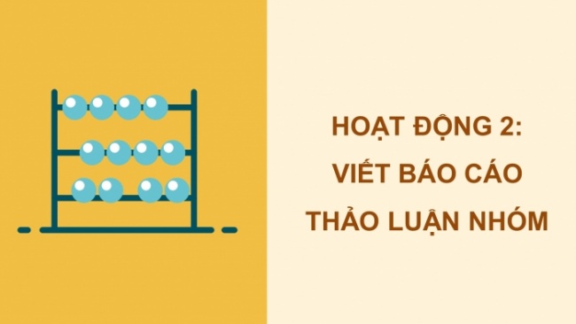 Soạn giáo án điện tử tiếng việt 4 CTST CĐ 2 Bài 7 Viết: Viết báo cáo thảo luận nhóm