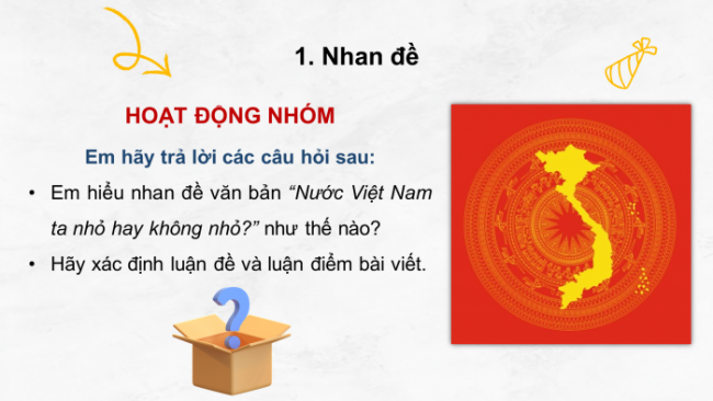 Soạn giáo án điện tử Ngữ văn 8 CD Bài 5 Đọc 4: Nước Việt Nam ta nhỏ hay không nhỏ?