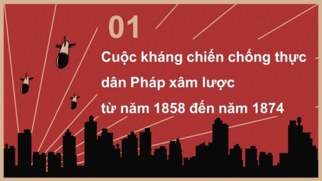 Soạn giáo án điện tử Lịch sử 8 KNTT Bài 17: Cuộc kháng chiến chống thực dân Pháp xâm lược từ năm 1858 đến năm 1884 (P1)