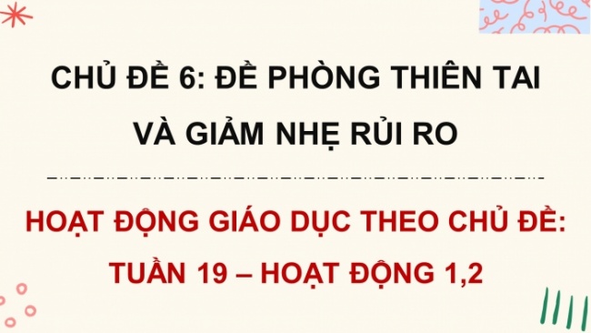 Soạn giáo án điện tử HĐTN 8 CTST (bản 2) Chủ đề 6: Đề phòng thiên tai và giảm nhẹ rủi ro - Hoạt động 1, 2