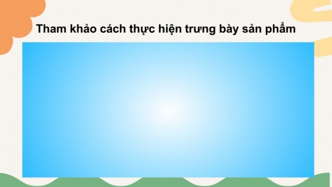 Soạn giáo án điện tử Mĩ thuật 8 CTST (bản 2) Bài: Trưng bày cuối học kì 1