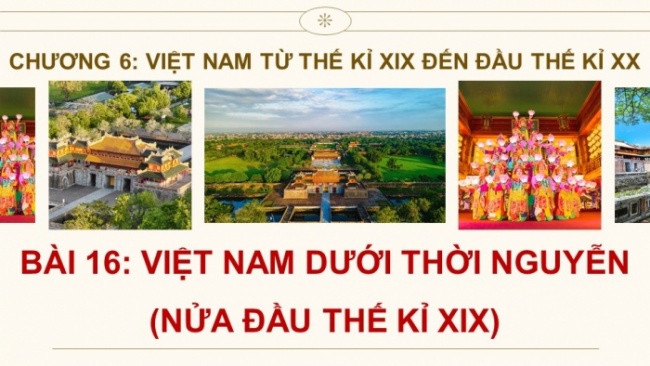 Soạn giáo án điện tử Lịch sử 8 KNTT Bài 16: Việt Nam dưới thời Nguyễn (nửa đầu thế kỉ XIX) (P1)