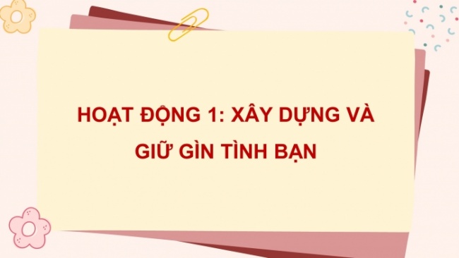 Soạn giáo án điện tử HĐTN 8 CTST (bản 2) Chủ đề 3: Xây dựng và giữ gìn các mối quan hệ - Hoạt động 1