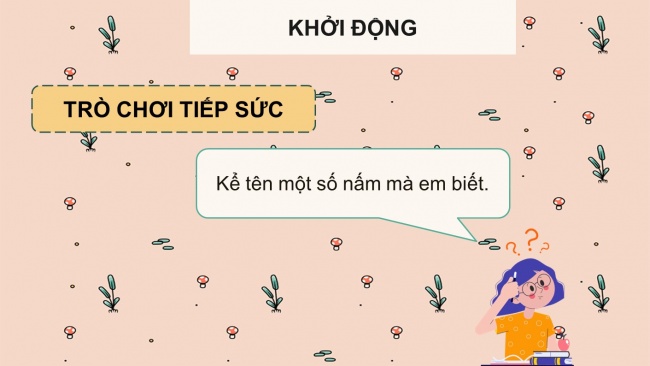 Soạn giáo án điện tử khoa học 4 cánh diều Bài 15: Nấm và một số nấm được dùng làm thức ăn