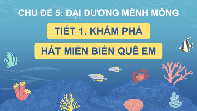 Soạn giáo án điện tử âm nhạc 4 CTST CĐ5 Tiết 1: Hát: Miền biển quê em