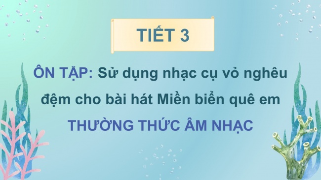 Soạn giáo án điện tử âm nhạc 4 CTST CĐ5 Tiết 3: Thường thức âm nhạc: Nàng Tiên cá và giọng hát diệu kì