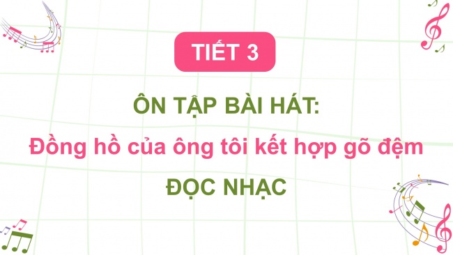 Soạn giáo án điện tử âm nhạc 4 CTST CĐ6 Tiết 3: Đọc nhạc: Bài đọc nhạc số 3