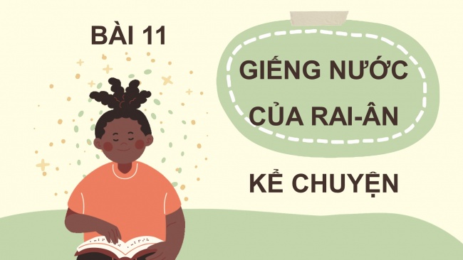 Soạn giáo án điện tử tiếng việt 4 cánh diều Bài 11 Nói và nghe 1: Kể chuyện Giếng nước của Rai-ân