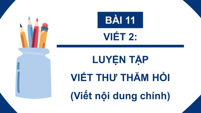 Soạn giáo án điện tử tiếng việt 4 cánh diều Bài 11 Viết 2: Luyện tập viết thư thăm hỏi