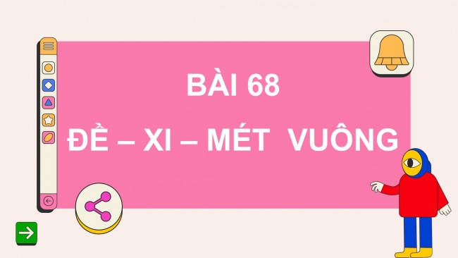 Soạn giáo án điện tử toán 4 cánh diều Bài 68: Đề-xi-mét vuông