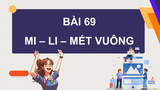 Soạn giáo án điện tử toán 4 cánh diều Bài 69: Mi-li-mét vuông