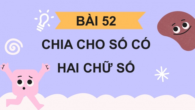 Soạn giáo án điện tử toán 4 CTST Bài 52: Chia cho số có hai chữ số