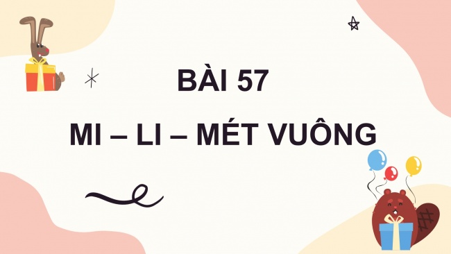 Soạn giáo án điện tử toán 4 CTST Bài 57: Mi-li-mét vuông