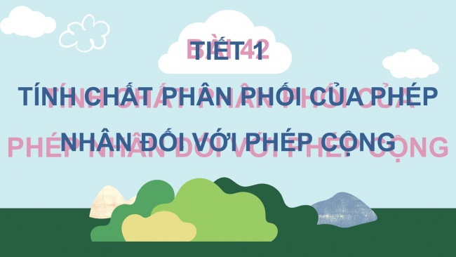 Soạn giáo án điện tử toán 4 KNTT Bài 42: Tính chất phân phối của phép nhân đối với phép cộng