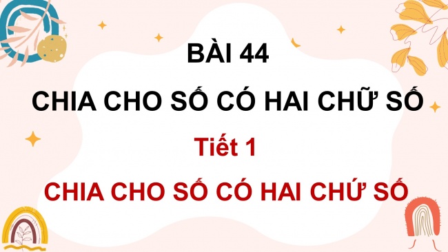 Soạn giáo án điện tử toán 4 KNTT Bài 44: Chia cho số có hai chữ số