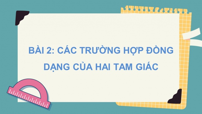 Soạn giáo án điện tử Toán 8 CTST Chương 8 Bài 2: Các trường hợp đồng dạng của hai tam giác