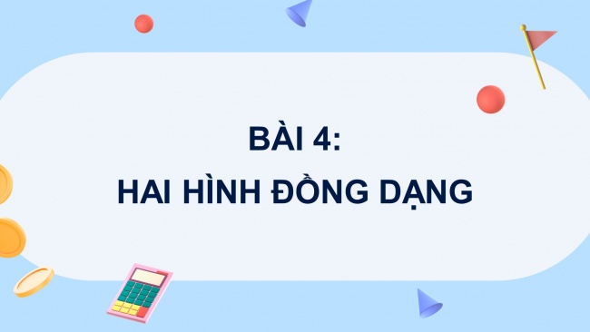 Soạn giáo án điện tử Toán 8 CTST Chương 8 Bài 4: Hai hình đồng dạng