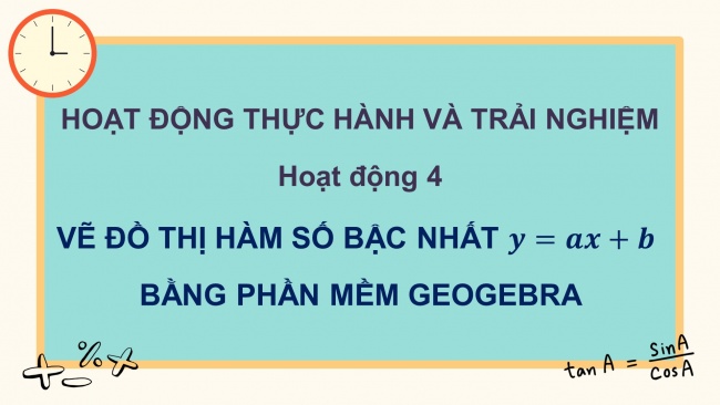 Soạn giáo án điện tử Toán 8 CTST HĐ thực hành trải nghiệm - Hoạt động 4: Vẽ đồ thị hàm số bậc nhất y = ax + b bằng phần mềm GeoGebra