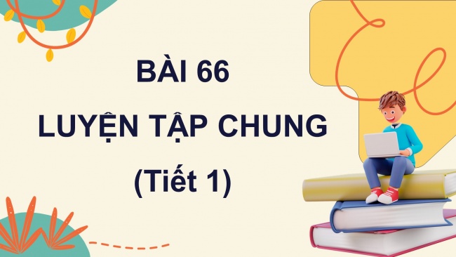 Soạn giáo án điện tử toán 4 KNTT Bài 66: Luyện tập chung