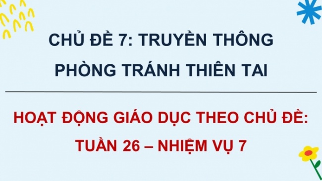 Soạn giáo án điện tử HĐTN 8 CTST (bản 1) Chủ đề 7: Truyền thông phòng tránh thiên tai - Nhiệm vụ 7