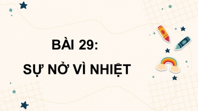 Soạn giáo án điện tử KHTN 8 KNTT Bài 29: Sự nở vì nhiệt