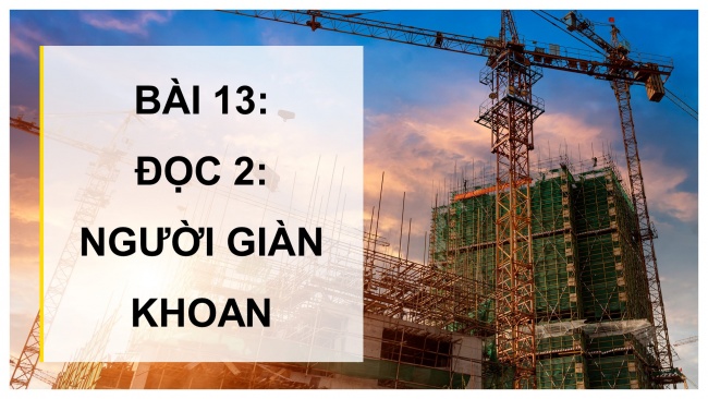 Soạn giáo án điện tử tiếng việt 4 cánh diều Bài 13 Đọc 2: Người giàn khoan