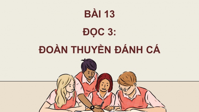 Soạn giáo án điện tử tiếng việt 4 cánh diều Bài 13 Đọc 3: Đoàn thuyền đánh cá