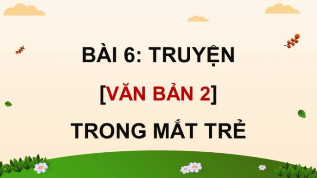 Soạn giáo án điện tử Ngữ văn 8 CD Bài 6 Đọc 2: Trong mắt trẻ