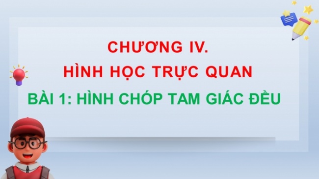 Soạn giáo án điện tử Toán 8 CD Chương 4 Bài 1: Hình chóp tam giác đều