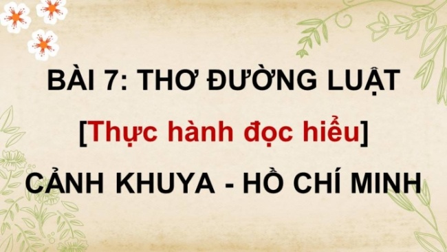 Soạn giáo án điện tử Ngữ văn 8 CD Bài 7 Đọc 4: Cảnh khuya