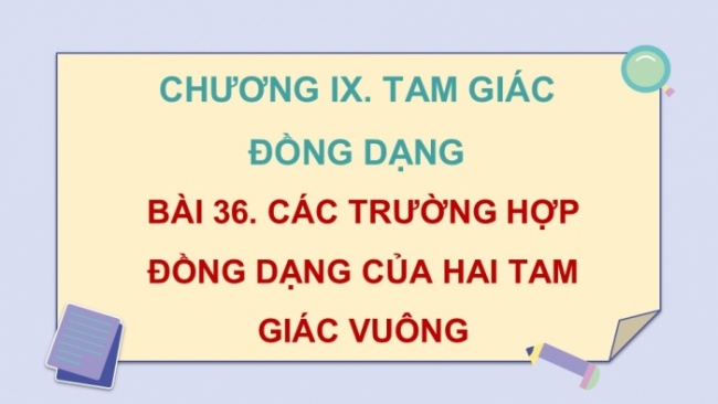 Soạn giáo án điện tử Toán 8 KNTT Bài 36: Các trường hợp đồng dạng của hai tam giác vuông