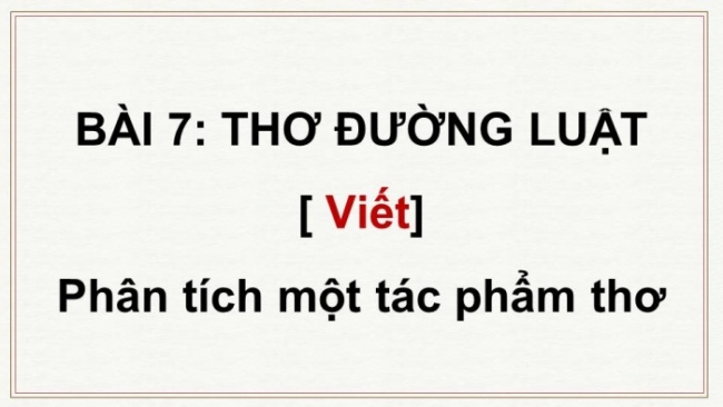 Soạn giáo án điện tử Ngữ văn 8 CD Bài 7 Viết: Phân tích một tác phẩm thơ