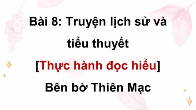 Soạn giáo án điện tử Ngữ văn 8 CD Bài 8 Đọc 3: Bên bờ Thiên Mạc