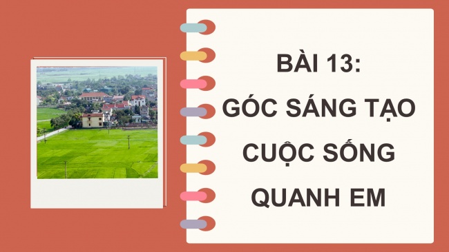 Soạn giáo án điện tử tiếng việt 4 cánh diều Bài 13 Góc sáng tạo: Cuộc sống quanh em