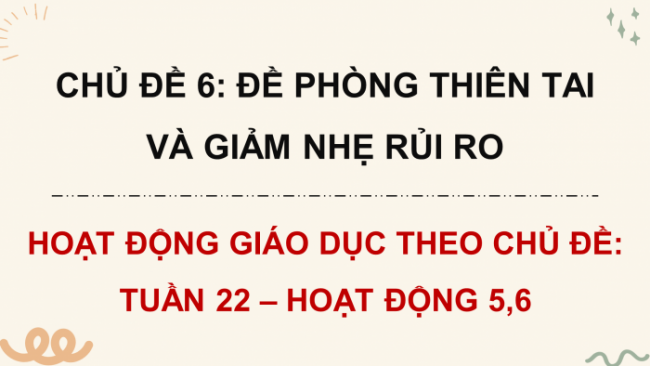 Soạn giáo án điện tử HĐTN 8 CTST (bản 2) Chủ đề 6: Đề phòng thiên tai và giảm nhẹ rủi ro - Hoạt động 5, 6