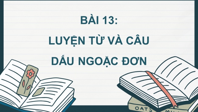 Soạn giáo án điện tử tiếng việt 4 cánh diều Bài 13 Luyện từ và câu 2: Dấu ngoặc đơn