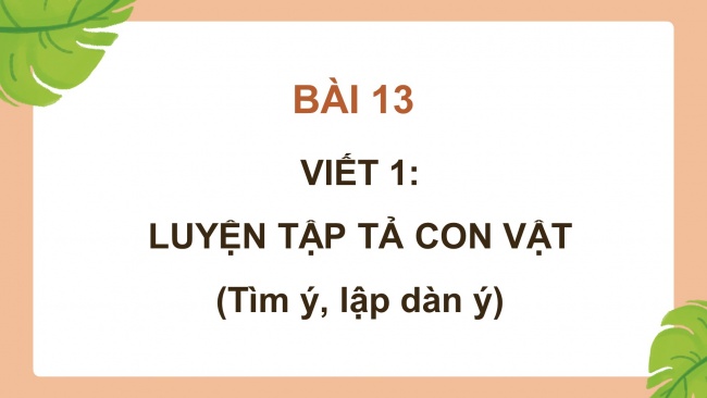 Soạn giáo án điện tử tiếng việt 4 cánh diều Bài 13 Viết 1: Luyện tập tả con vật