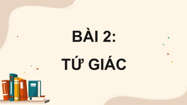 Soạn giáo án điện tử Toán 8 CD Chương 5 Bài 2: Tứ giác