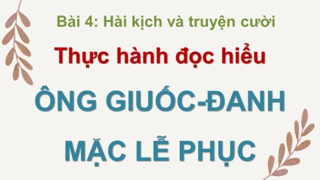 Soạn giáo án điện tử Ngữ văn 8 CD Bài 4 Đọc 3: Ông Giuốc-đanh mặc lễ phục