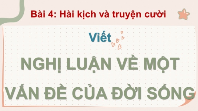 Soạn giáo án điện tử Ngữ văn 8 CD Bài 4 Viết: Nghị luận về một vấn đề của đời sống