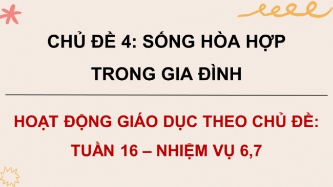 Soạn giáo án điện tử HĐTN 8 CTST (bản 1) Chủ đề 4: Sống hoà hợp trong gia đình - Nhiệm vụ 6, 7